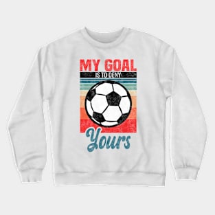 Football Players - My Goal Is To Deny Yours Crewneck Sweatshirt